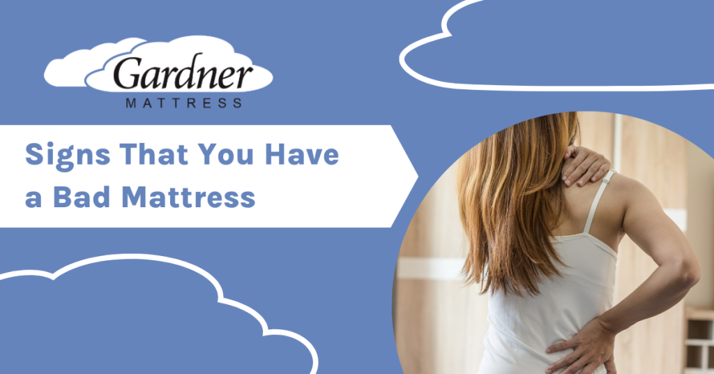Signs That You Have a Bad Mattress Gardner Mattress