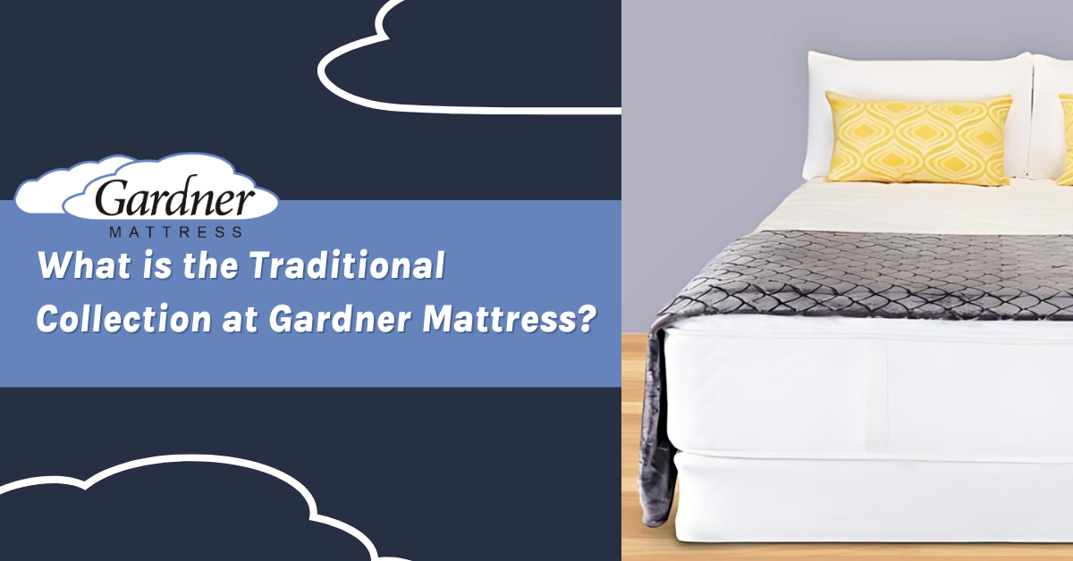 Blog Title: What is the Traditional Collection at Gardener Mattress