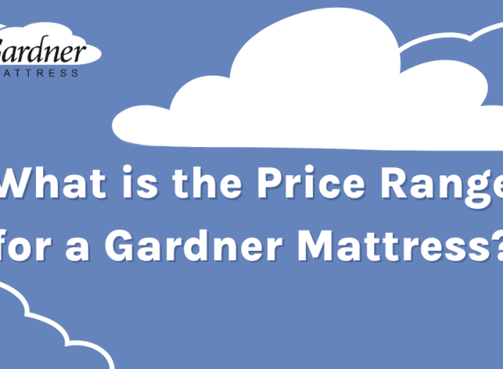 Why Garnder Mattresses are worth the price